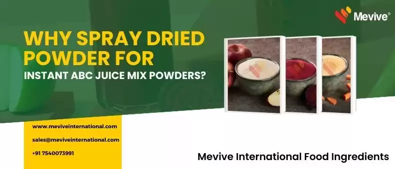 Why Spray Dried Powder for Instant ABC Juice Mix Powder